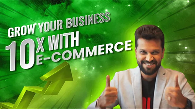 Grow Your Business 10X with E-commerce